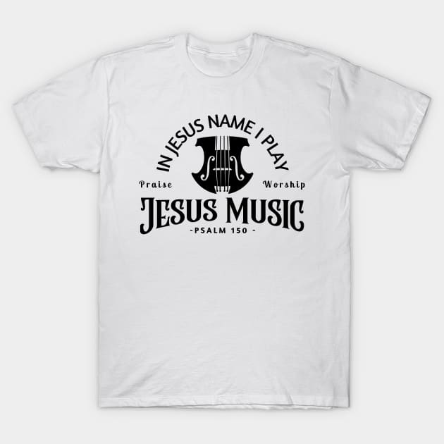 Jesus Music, In Jesus Name I Play Violin T-Shirt by E.S. Creative